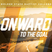 Golden State Baptist College - Onward to the Goal