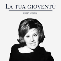 Betty Curtis - La tua gioventù