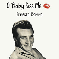 Ernesto Bonino - O Baby Kiss Me