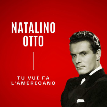 Natalino Otto - Tu Vuo' Fa L'americano