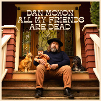 Dan Moxon - All My Friends Are Dead