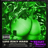 The Weight of Silence - LIFE AINT HARD (Explicit)
