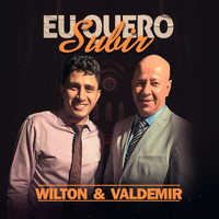 Wilton & Valdemir - Eu Quero Subir