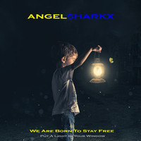 ANGELSHARKX - We Are Born To Stay Free (Put A Light In Your Window)