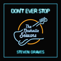 Steven Graves - Don't Ever Stop: The Nashville Sessions