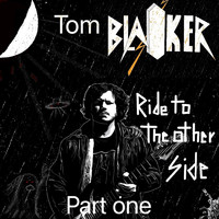 Tom Blaiker - Ride to the Other Side Part One
