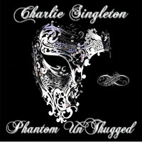Charlie Singleton - Phantom Un-Thugged