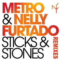 Metro & Nelly Furtado - Sticks & Stones (Remixes)
