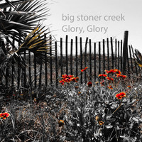 Big Stoner Creek - Glory, Glory