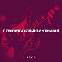 Shiver - If Tomorrow Never Comes