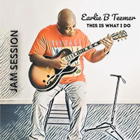 Earlie B Teemer - This Is What I Do