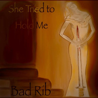 Bad Rib - She Tried to Hold Me