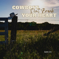 Sami Lin - Cowboys Don't Break Your Heart