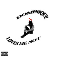 Dominique - Loves Me Not (Explicit)