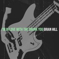 Brian Hill - I'm in Love with the Drunk You