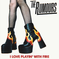 The Rumours - I Love Playin' with Fire