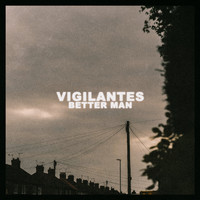 Vigilantes - Better Man