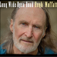 Hugh Moffatt - Long Wide Open Road