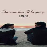 Kròl - One More Then I'll Let You Go