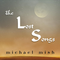Michael Mish - The Lost Songs