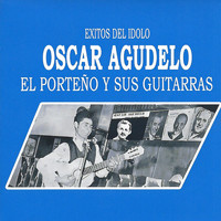 Oscar Agudelo - Exitos del Idolo: El Porteño y Sus Guitarras