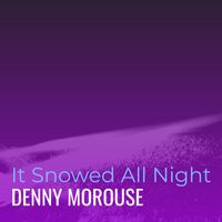 Denny Morouse - It Snowed All Night