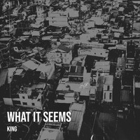 King - What It Seems (Explicit)