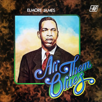 Elmore James - All Them Blues