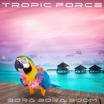 TROPIC FORCE - Bora Bora Boom