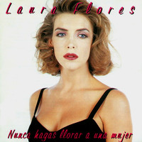 Laura Flores - Nunca Hagas Llorar a Una Mujer