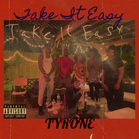 Tyrone - Take It Easy (Explicit)
