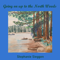 Stephanie Sieggen - Going on up to the North Woods