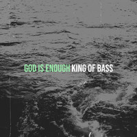 King Of Bass - God Is Enough