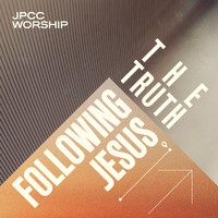 JPCC Worship - Following Jesus - The Truth