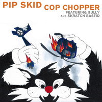 Pip Skid - Cop Chopper (Single [Explicit])