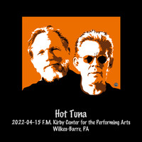 Hot Tuna - 2022-04-15 F.M. Kirby Center for the Performing Arts, Wilkes-Barre, Pa (Live)
