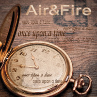 Air & Fire - Once Upon a Time