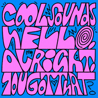 Cool Sounds - Hello, Alright, You Got That?