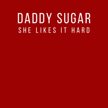 Daddy Sugar - She Likes It Hard