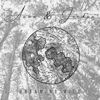 Anna & Jordan - Dreaming Wild