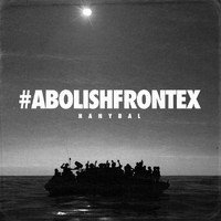 Hanybal - Abolish Frontex (Explicit)