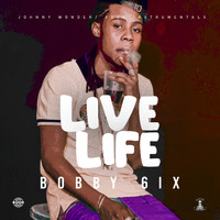 Bobby 6ix - Live Life (Explicit)