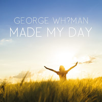 George Whyman - Made My Day