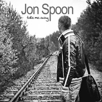 Jon Spoon - Take Me Away (The Remixes)