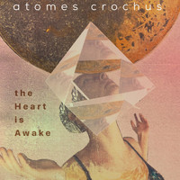 the heart is awake - Atomes Crochus