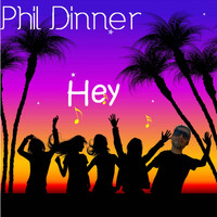 Phil Dinner - Hey
