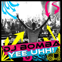 DJ Bomba - Yee Uhh