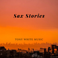 Tony White - Sax Stories
