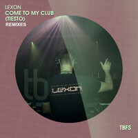 Lexon - Come to My Club (Tiesto) (Remixes)