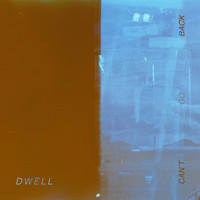 Dwell - Can't Go Back